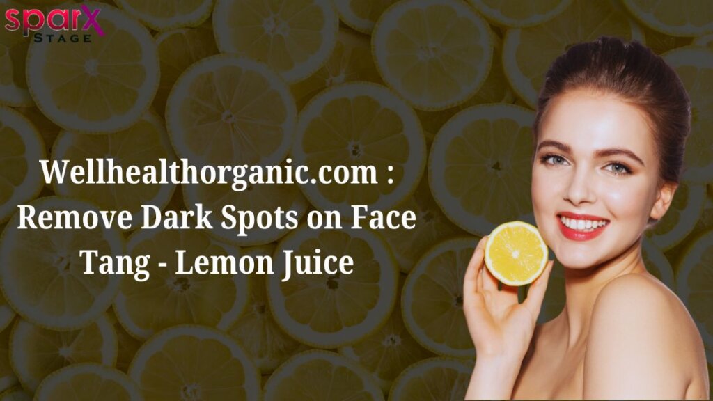 Wellhealthorganic.com : Remove Dark Spots on Face Tang – Lemon Juice